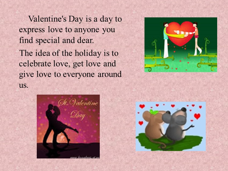 Valentine's Day is a day to express love to anyone you find special and Valentine's Day is a day to express love to anyone you find special and